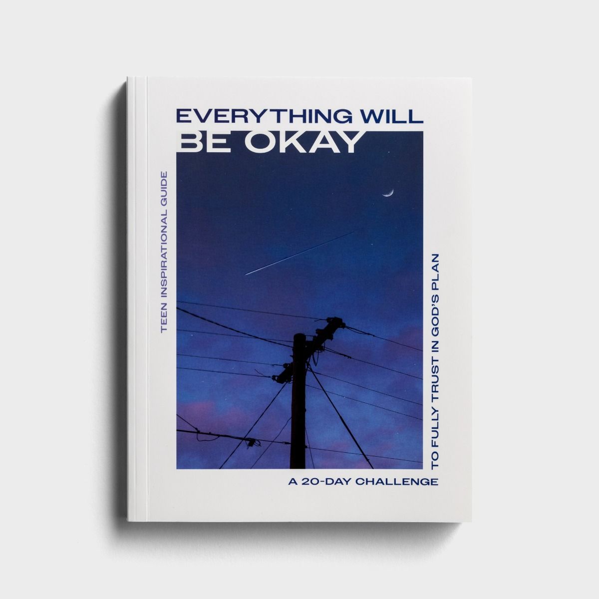 Everything Will Be Okay: A 20- Day Challenge To Fully Trust In God's Plan - Teen Devotional Guide